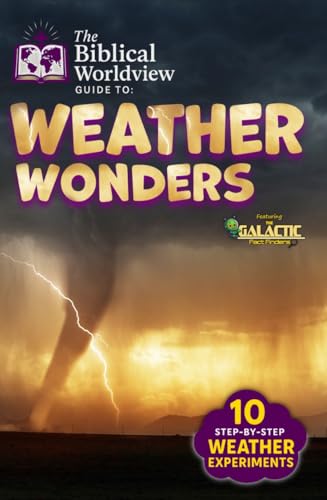The Biblical Worldview Guide to Weather Wonders: A Fun and