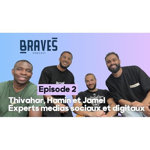 #1-2 Experts médias sociaux et digitaux - Thivahar, Hamin et Jamel - Braves Podcast