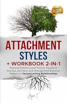 Paperback Attachment Styles + Workbook 2-in-1: Practical Solutions and Tools to Transform Anxious, Avoidant, and Disorganized Behavior Patterns to Secure Lasting Relationships Book