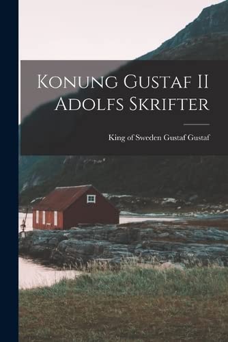 Konung Gustaf II Adolfs Skrifter