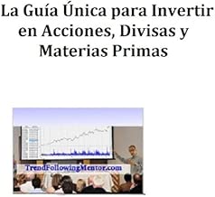 La Guía Única para Invertir en Acciones, Divisas y Materias Primas (Trend Following Mentor) (Spanish Edition)