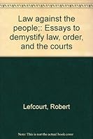 Law against the people;: Essays to demystify law, order, and the courts 0394460456 Book Cover