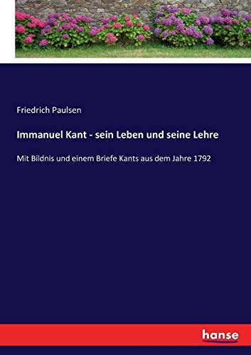 Immanuel Kant - sein Leben und seine Lehre: Mit Bildnis und einem Briefe Kants aus dem Jahre 1792 (German Edition)