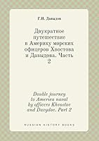 Double journey to America naval by officers Khvostov and Davydov. Part 2 5519405840 Book Cover