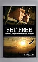 Set Free One Man's Story of Deliverance from Addition 0578095254 Book Cover