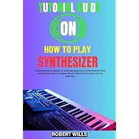 TUTORIAL GUIDE ON HOW TO PLAY SYNTHESIZER