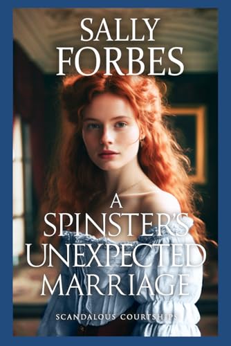 A Spinster’s Unexpected Marriage: A Historical Regency Romance Book
