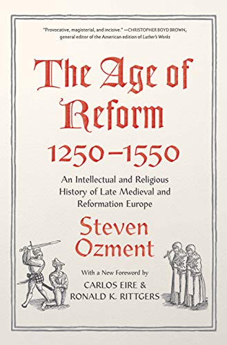 The Age of Reform, 1250-1550: An Intellectual and Religious History of Late Medieval and Reformation Europe The Age of Reform, 1250-1550: An Intellectual and Religious History of Late Medieval and Reformation Europe