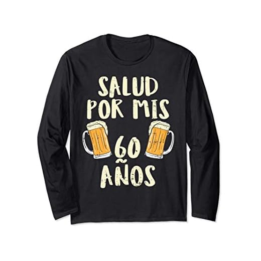 60 Cumpleanos Salud Cervezas Humor 60th Birthday Regalo Manga Larga