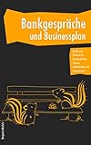 Bankgespräche und Businessplan - Kredite und Darlehen für Existenzgründer, Startups, Selbstständige und Entrepreneure