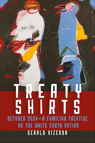 Treaty Shirts: October 2034—A Familiar Treatise on the White Earth Nation (English Edition) - Vizenor, Gerald