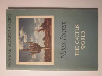 Unknown Binding The Cactus World (NATIONAL AUDUBON SOCIETY, NATURE PROGRAM) Book
