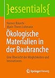 Ökologische Materialien in der Baubranche: Eine Übersicht der Möglichkeiten und Innovationen (essentials)