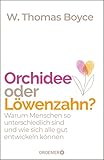 Orchidee oder Löwenzahn?: Warum Menschen so unterschiedlich sind und wie sich alle gut entwickeln können - W. Thomas Boyce Übersetzer: Claudia Van Den Block 
