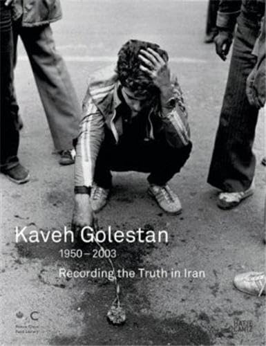 Kaveh Golestan: Recording the Truth in Iran 1950-2003 Hardcover – February 1, 2008