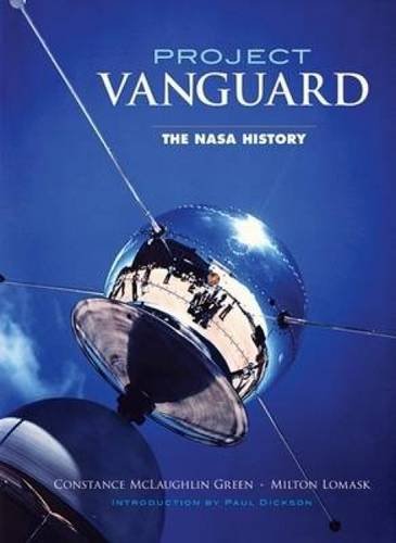 NASA Project Vanguard: A History (The NASA Historical Series Book 213)