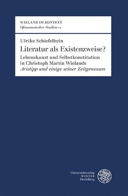Literatur ALS Existenzweise?: Lebenskunst Und Selbstkonstitution in Christoph Martin Wielands 'Aristipp Und Einige Seiner Zeitgenossen': 11