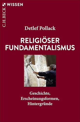 Religiöser Fundamentalismus: Geschichte, Erscheinungsformen, Hintergründe (C.H.BECK Wissen)