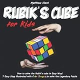 Rubik’s cube for Kids: Discover How to Solve the Rubik’s Cube in Easy Way by this Fun book! 7 Easy step illustrated with Color Images, to solve the Legendary Puzzle