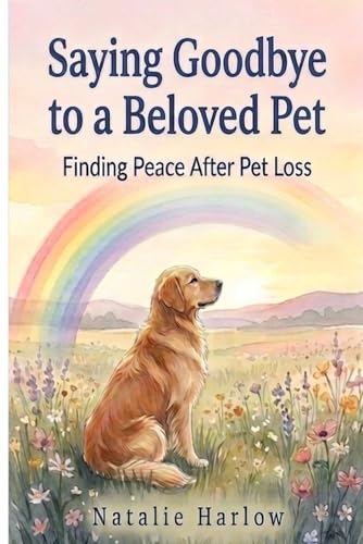 Saying Goodbye to a Beloved Pet: Understanding Pet Loss, Overcoming