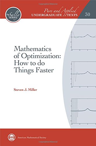 Compare Textbook Prices for Mathematics of Optimization: How to Do Things Faster Pure and Applied Undergraduate Texts Pure and Applied Undergraduate Texts, 30 ISBN 9781470441142 by Steven J. Miller
