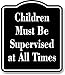 Children Must Be Supervised at All Times Child Safty BLACK Aluminum Composite Sign, 8.5