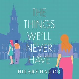 The Things We'll Never Have Audiolibro Por Hilary Hauck arte de portada