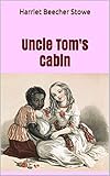  Uncle Tom\'s Cabin (English Edition)