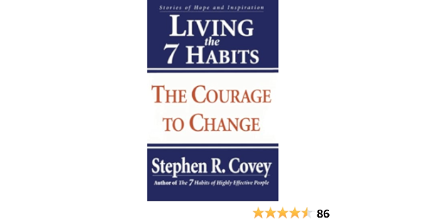 Living the 7 Habits: The Courage to Change