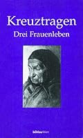 Kreuztragen: Drei Frauenleben (German Edition) 3205986334 Book Cover