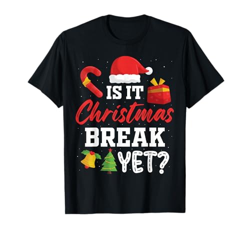 Is It Christmas Break Yet Funny Reunion Holiday XMas 2026 T-Shirt