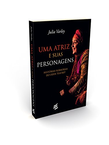 Uma Atriz e Suas Personagens. Histórias Submersas do Odin Teatret