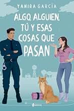 Algo, alguien, tú y esas cosas que pasan (Romántica Contemporánea)