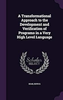 Hardcover A Transformational Approach to the Development and Verification of Programs in a Very High Level Language Book