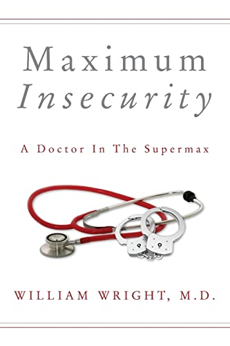 Maximum Insecurity: A Doctor in the Supermax