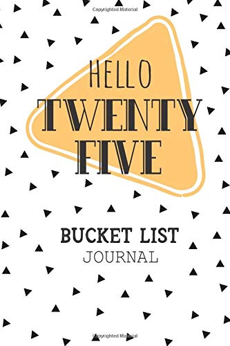 Hello Twenty Five Bucket List Journal: 25th Birthday Gift Ideas For Women 25