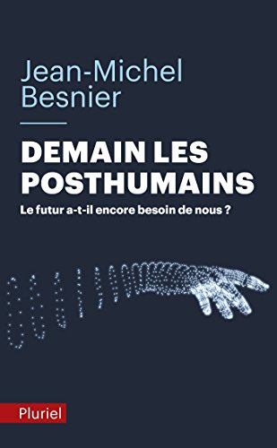 Télécharger Demain les posthumains: Le futur a-t-il encore besoin de nous ? PDF Ebook En Ligne