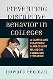 Preventing Disruptive Behavior in Colleges: A Campus and Classroom Management Handbook for Higher Education