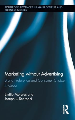 Marketing without Advertising: Brand Preference and Consumer Choice in Cuba (Routledge Advances in Management and Business Studies)