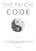 The Tai Chi Code: An exploration of the science behind the Internal Arts