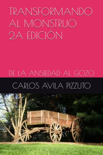 TRANSFORMANDO AL MONSTRUO 2A EDICIÓN: DE LA ANSIEDAD AL GOZO (Spanish Edition)