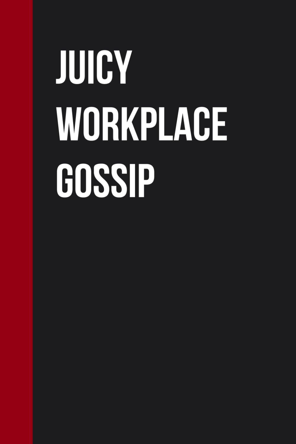 Juicy workplace Gossip: Funny Work Notebooks for Co-workers, Employees, Adults, Office, Events, Gag Gift, Boss, Team [6"x9"]