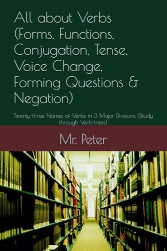 All about Verbs (Forms, Functions, Conjugation, Tense, Voice Change, Forming Questions & Negation):...