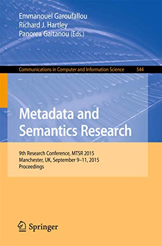 Metadata and Semantics Research: 9th Research Conference, MTSR 2015, Manchester, UK, September 9-11, 2015, Proceedings (Communications in Computer and Information Science)