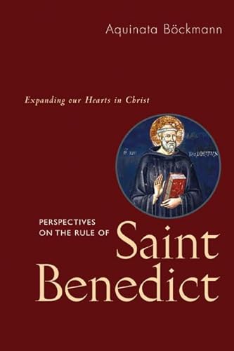 Perspectives On The Rule Of Saint Benedict: Expanding Our Hearts in Christ