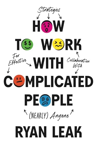 How to Work with Complicated People: Strategies for Effective Collaboration with (Nearly) Anyone - image 1