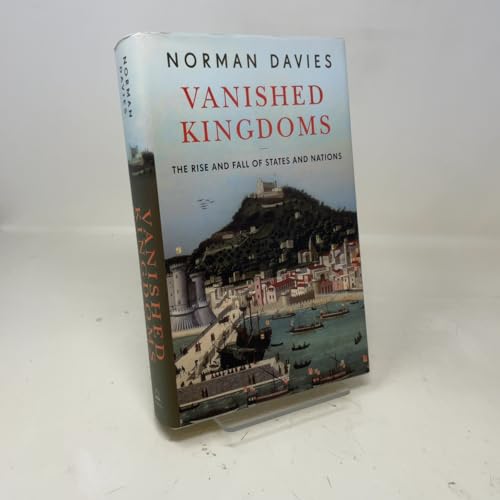 Vanished Kingdoms: The Rise and Fall of States and Nations