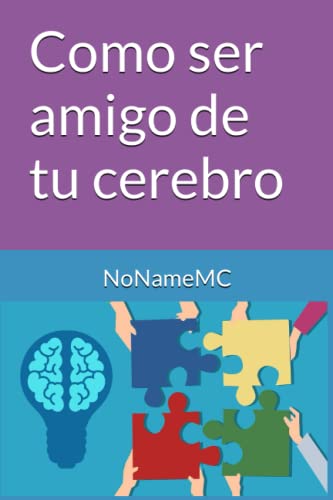 Como ser amigo de tu cerebro (Spanish Edition)