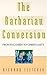 The Barbarian Conversion: From Paganism to Christianity