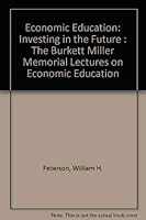 Economic Education: Investing in the Future : The Burkett Miller Memorial Lectures on Economic Education 0870493337 Book Cover